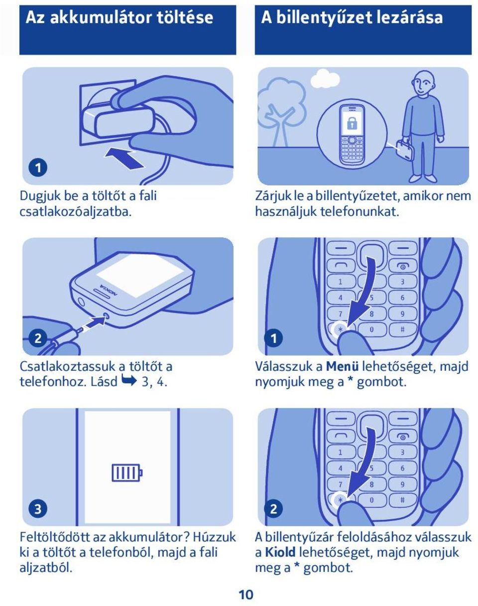 Lásd 3, 4. Válasszuk a Menü lehetőséget, majd nyomjuk meg a * gombot. 3 Feltöltődött az akkumulátor?