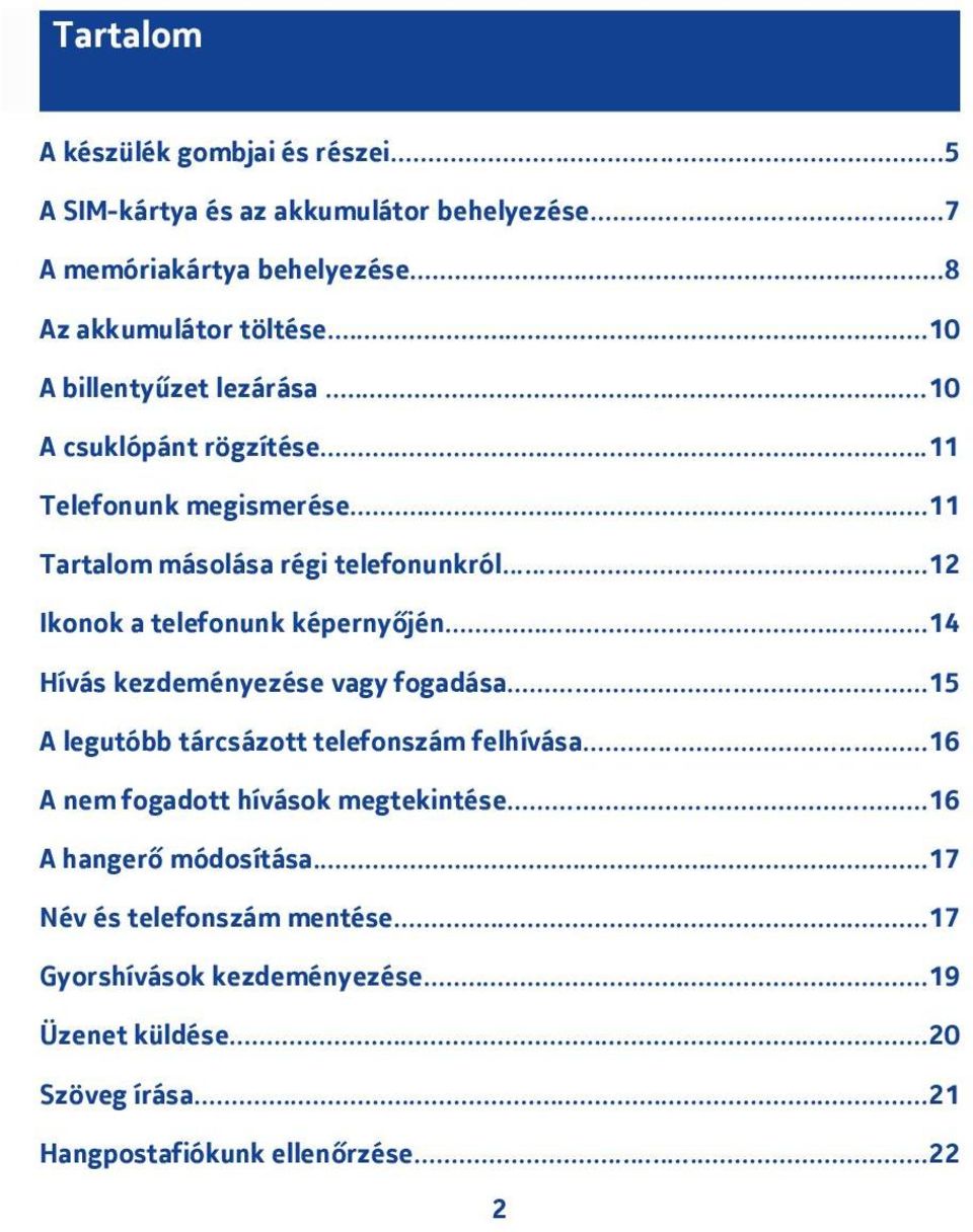 .. Ikonok a telefonunk képernyőjén...4 Hívás kezdeményezése vagy fogadása...5 A legutóbb tárcsázott telefonszám felhívása.