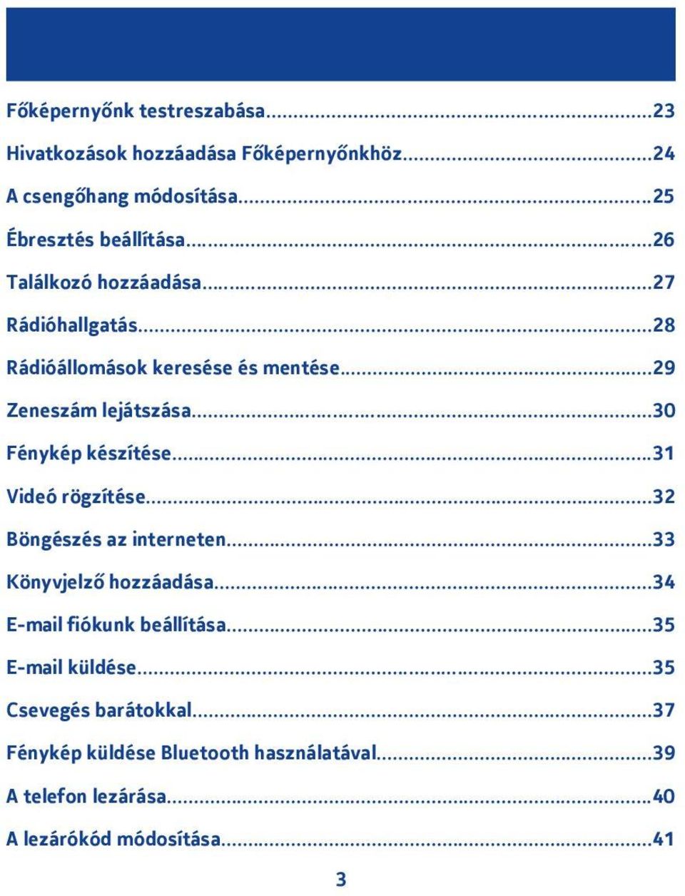 ..30 Fénykép készítése...3 Videó rögzítése...3 Böngészés az interneten...33 Könyvjelző hozzáadása...34 E-mail fiókunk beállítása.