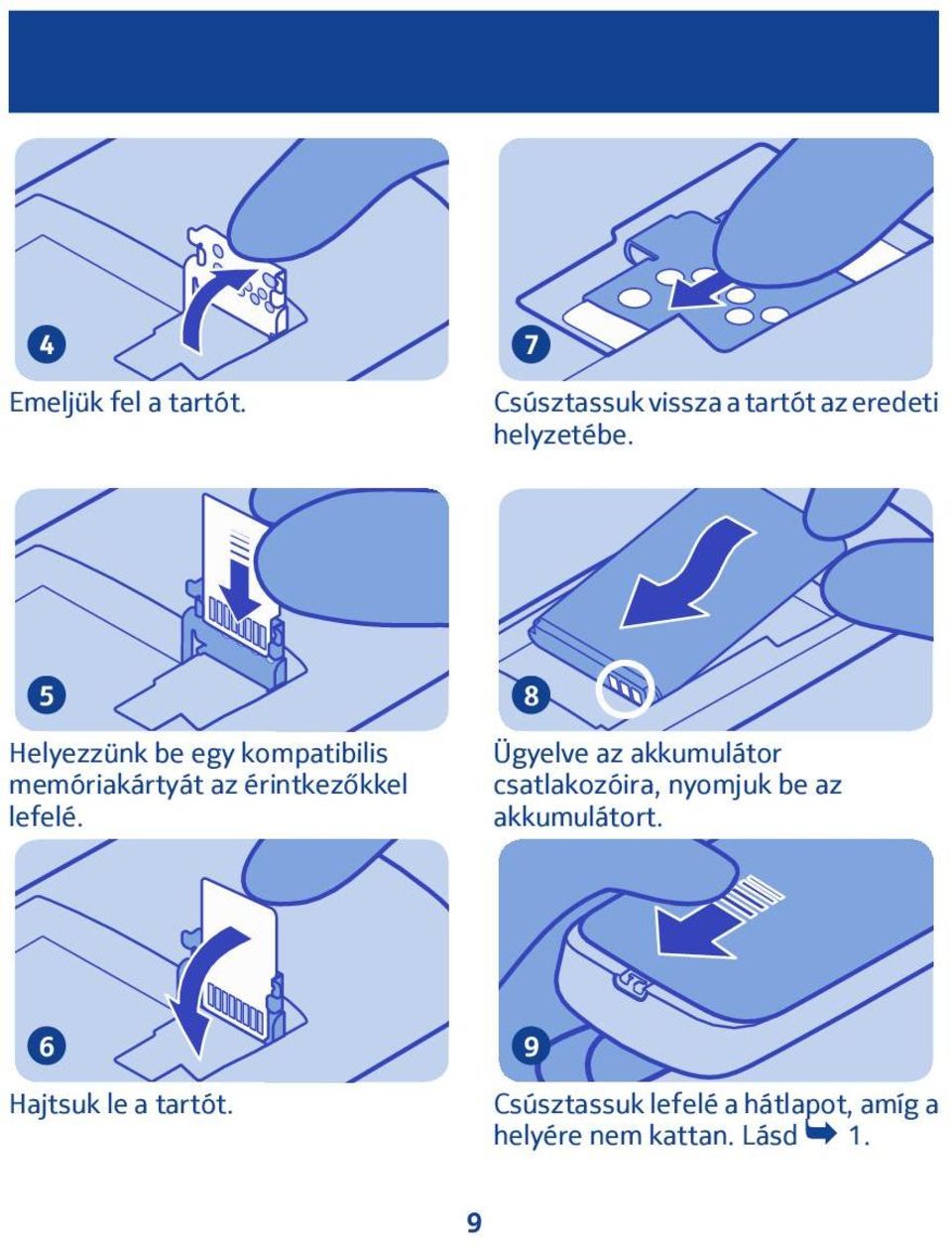 8 Ügyelve az akkumulátor csatlakozóira, nyomjuk be az akkumulátort.