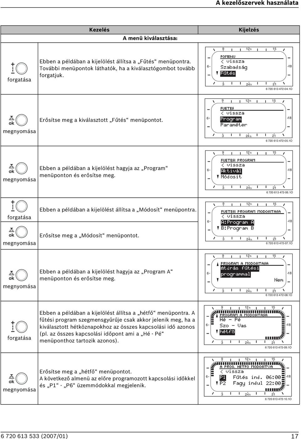 6 18 megnyomása 3 24 h 21 6 720 613 472-05.1O 9 12 h 15 megnyomása Ebben a példában a kijelölést hagyja az Program menüponton és erősítse meg. 6 18 3 24 h 21 6 720 613 472-06.