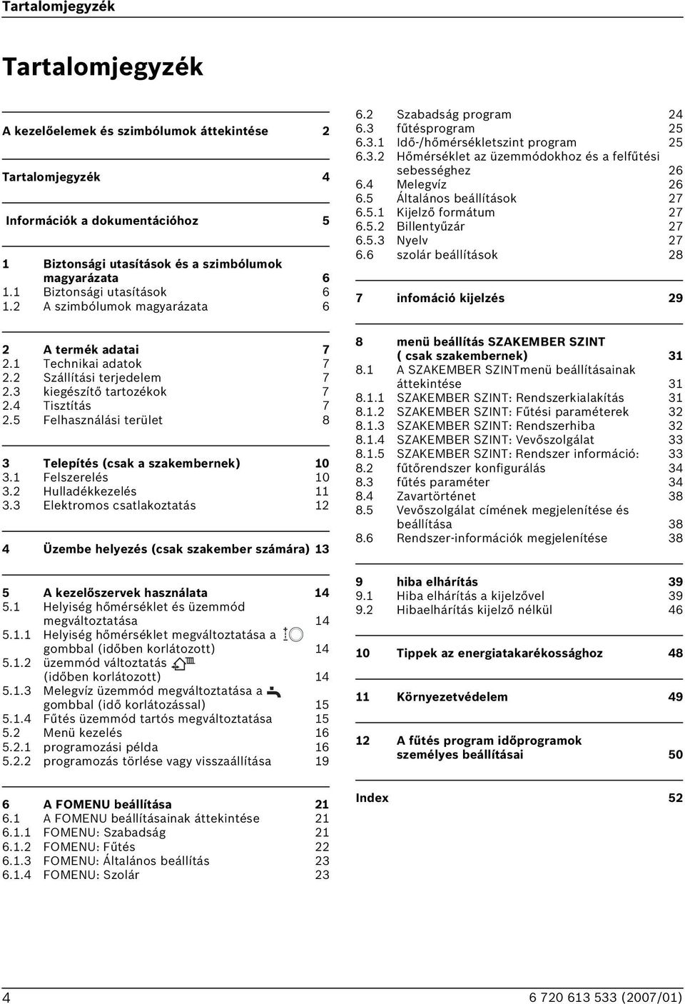 5 Felhasználási terület 8 3 Telepítés (csak a szakembernek) 10 3.1 Felszerelés 10 3.2 Hulladékkezelés 11 3.