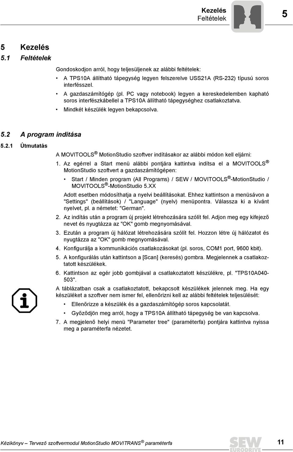 2 A program indítása 5.2.1 Útmutatás A MOVITOOLS MotionStudio szoftver indításakor az alábbi módon kell eljárni: 1.