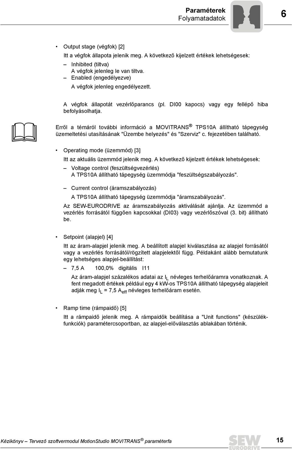 Erről a témáról további információ a MOVITRANS TPS10A állítható tápegység üzemeltetési utasításának "Üzembe helyezés" és "" c. fejezetében található.