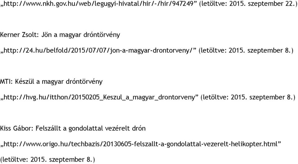 ) MTI: Készül a magyar dróntörvény http://hvg.hu/itthon/20150205_keszul_a_magyar_drontorveny (letöltve: 2015. szeptember 8.