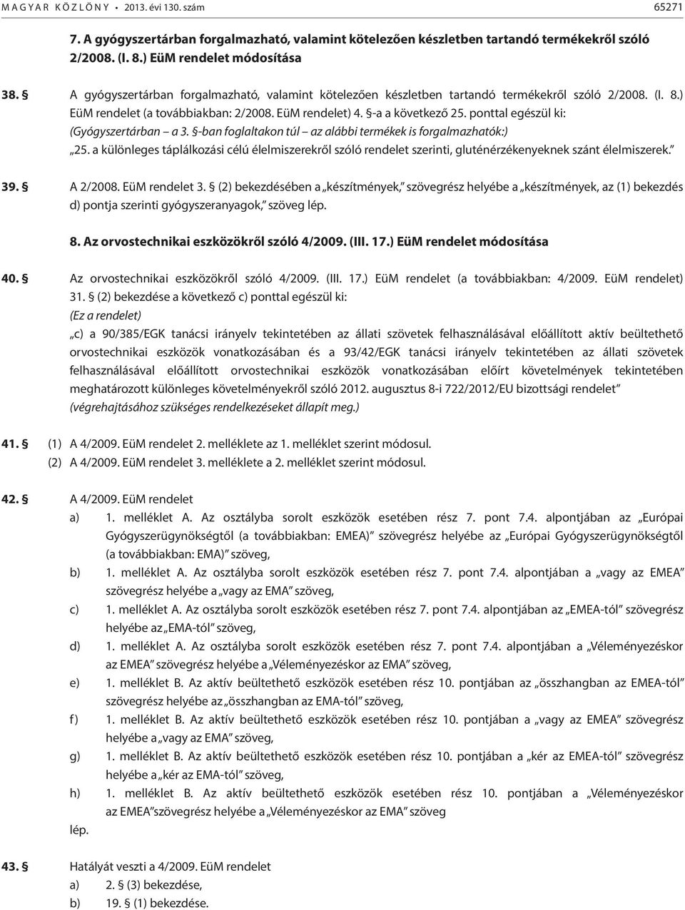 ponttal egészül ki: (Gyógyszertárban a 3. -ban foglaltakon túl az alábbi termékek is forgalmazhatók:) 25.