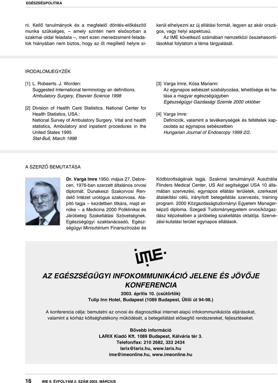 IRODALOMJEGYZÉK [1] L. Robeerts. J. Worden: Suggested International terminology an definitions. Ambulatory Surgery, Elsevier Science 1998 [2] Division of Health Care Statistics.