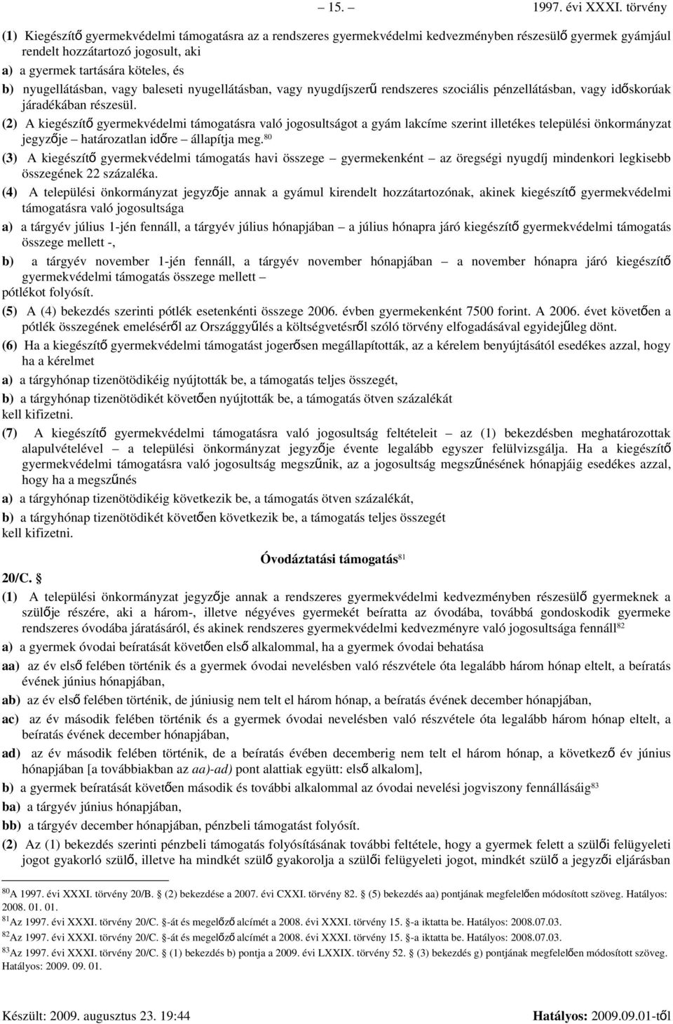 nyugellátásban, vagy baleseti nyugellátásban, vagy nyugdíjszer ű rendszeres szociális pénzellátásban, vagy idő skorúak járadékában részesül.