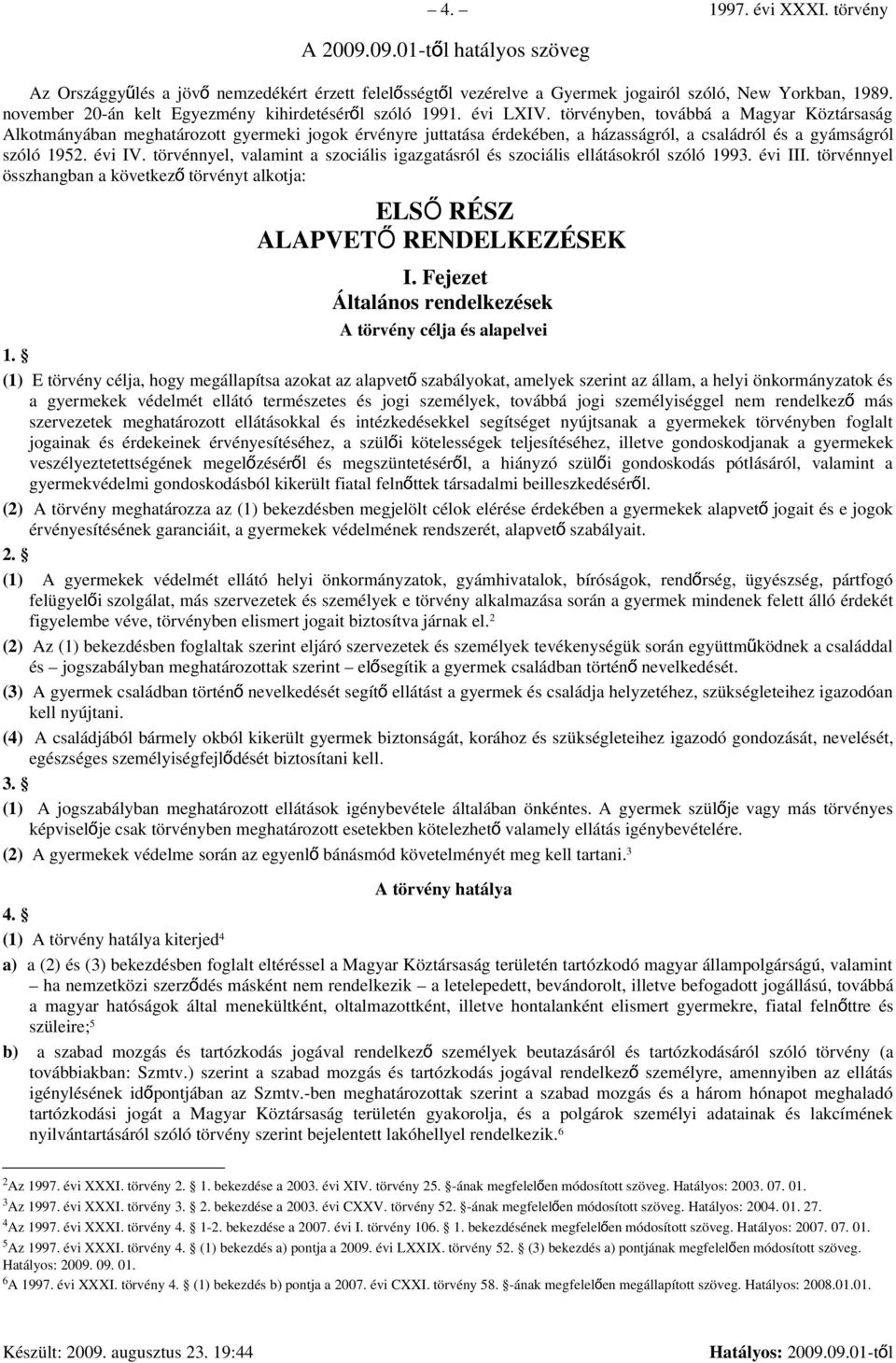 törvényben, továbbá a Magyar Köztársaság Alkotmányában meghatározott gyermeki jogok érvényre juttatása érdekében, a házasságról, a családról és a gyámságról szóló 1952. évi IV.