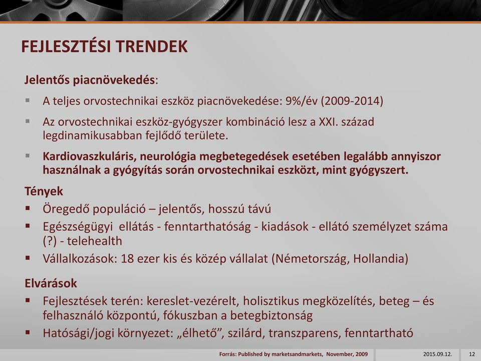 Tények Öregedő populáció jelentős, hosszú távú Egészségügyi ellátás - fenntarthatóság - kiadások - ellátó személyzet száma (?