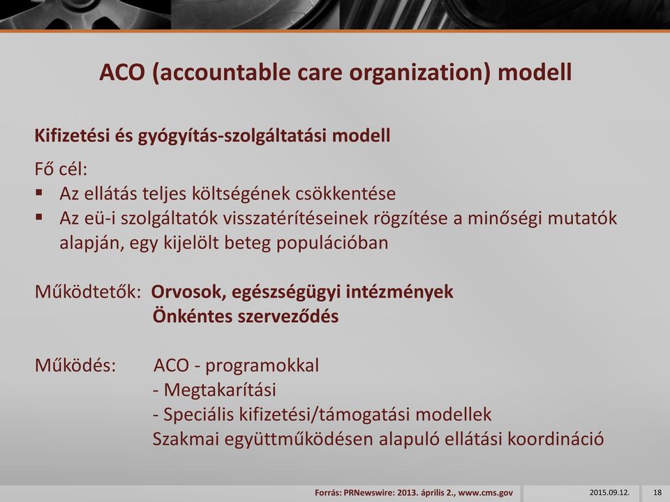 Működtetők: Orvosok, egészségügyi intézmények Önkéntes szerveződés Működés: ACO - programokkal - Megtakarítási - Speciális