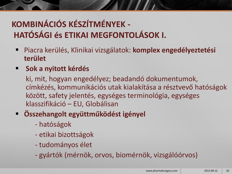 dokumentumok, címkézés, kommunikációs utak kialakítása a résztvevő hatóságok között, safety jelentés, egységes terminológia,