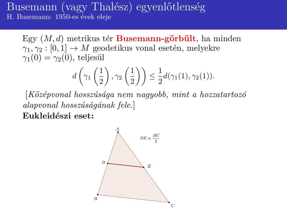 : [0, 1] M geodetikus vonal esetén, melyekre γ 1 (0) = γ 2 (0), teljesül d ( γ 1 ( 1 2 ),