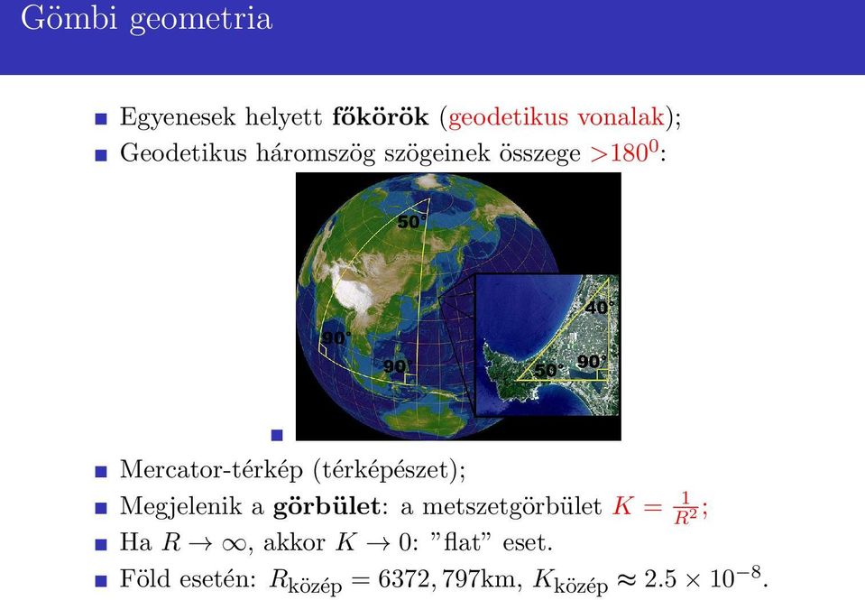 (térképészet); Megjelenik a görbület: a metszetgörbület K = 1 R 2 ;