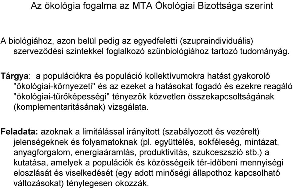 összekapcsoltságának (komplementaritásának) vizsgálata. Feladata: azoknak a limitálással irányított (szabályozott és vezérelt) jelenségeknek és folyamatoknak (pl.