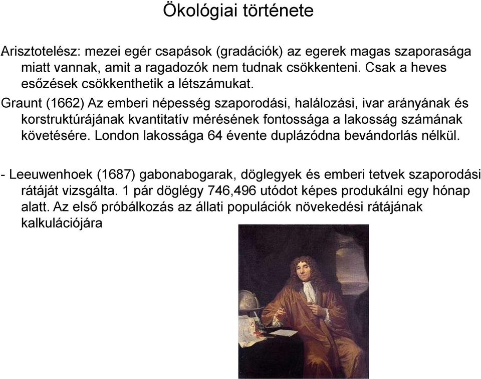 Graunt (1662) Az emberi népesség szaporodási, halálozási, ivar arányának és korstruktúrájának kvantitatív mérésének fontossága a lakosság számának követésére.