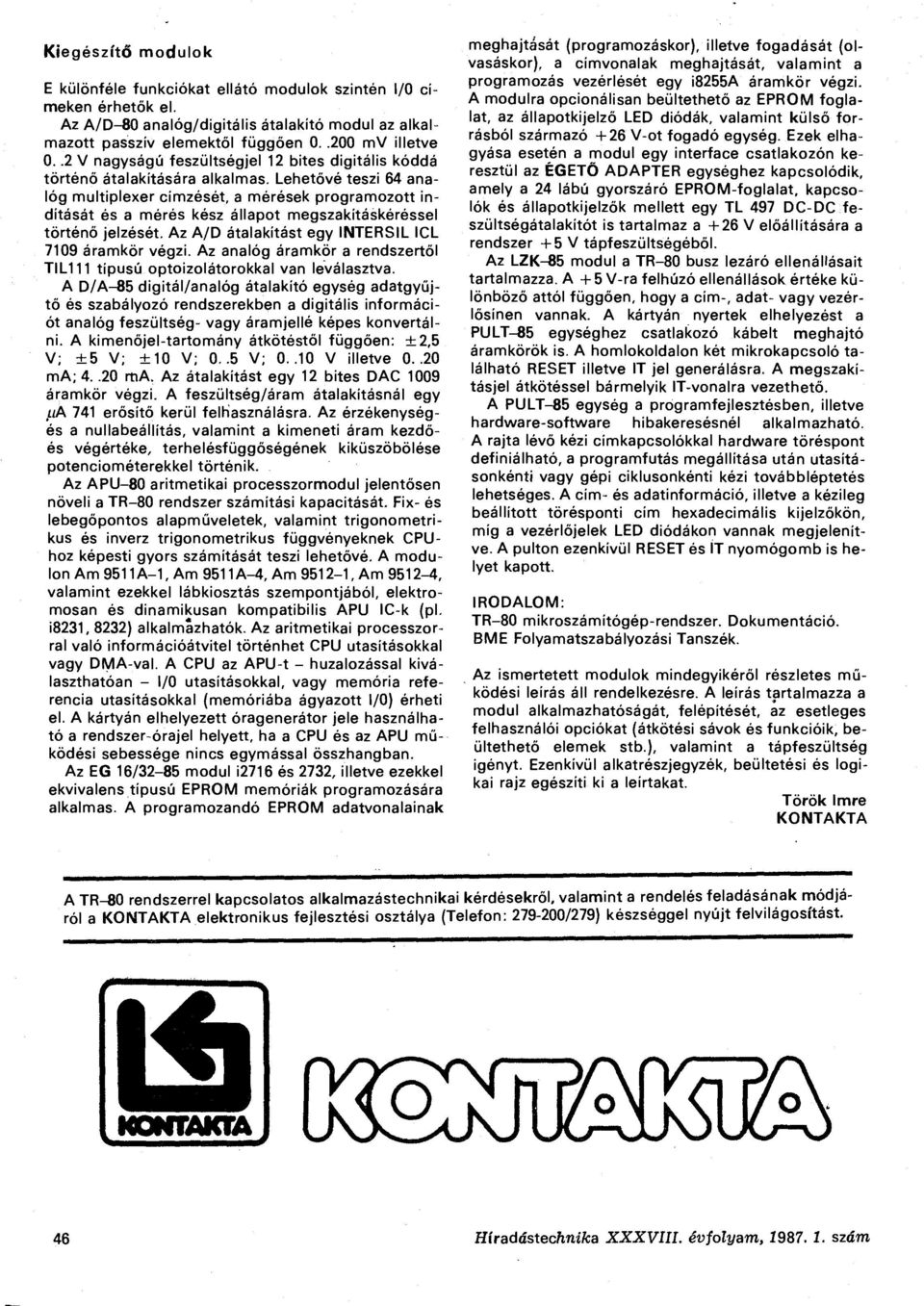 Lehetővé teszi 64 analóg multiplexer címzését, a mérések programozott indítását és a mérés kész állapot megszakításkéréssel történő jelzését. Az A/D átalakítást egy INTERSIL ICL 7109 áramkör végzi.