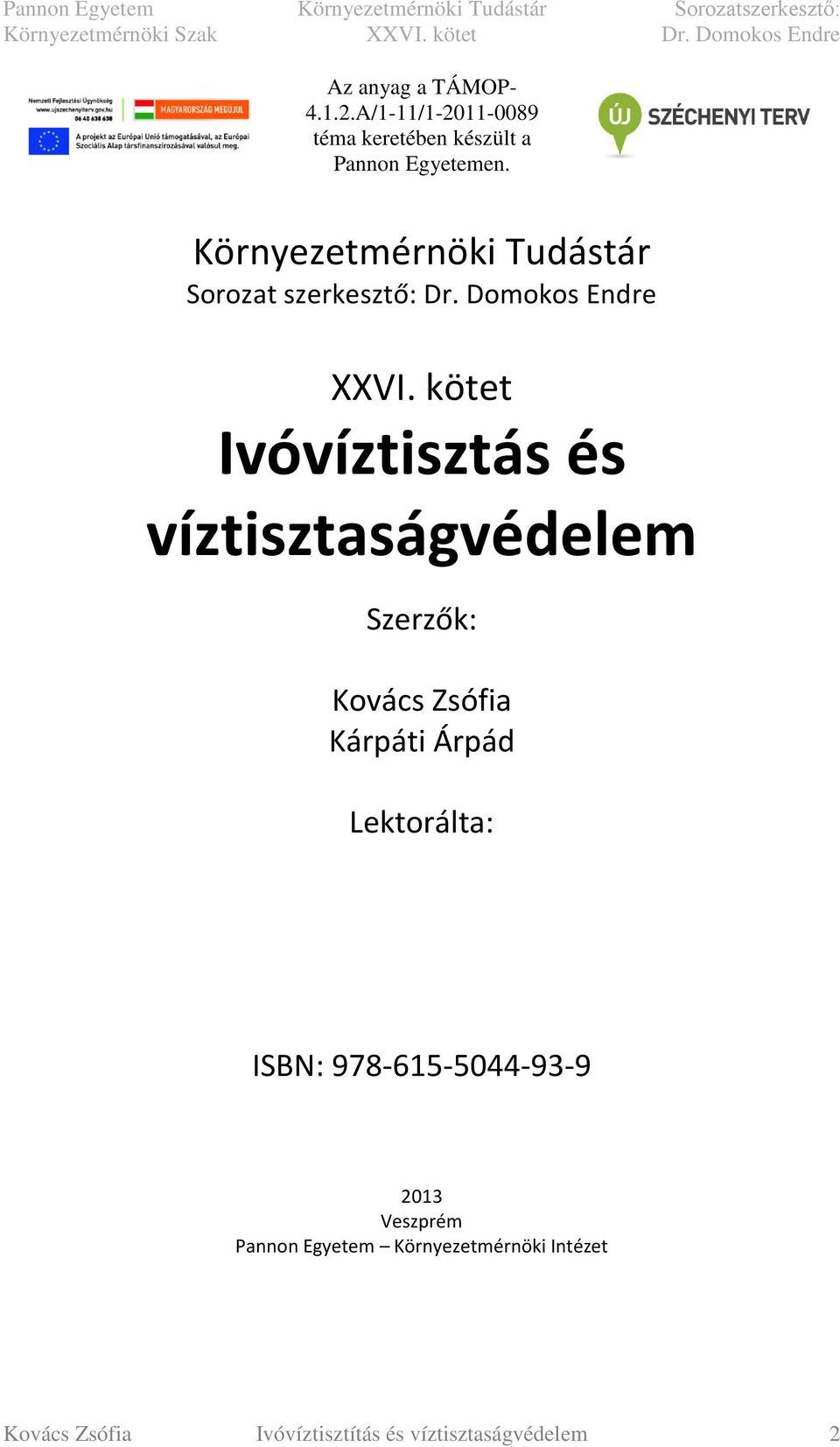 kötet Ivóvíztisztás és víztisztaságvédelem Szerzők: Kovács Zsófia Kárpáti Árpád Lektorálta: