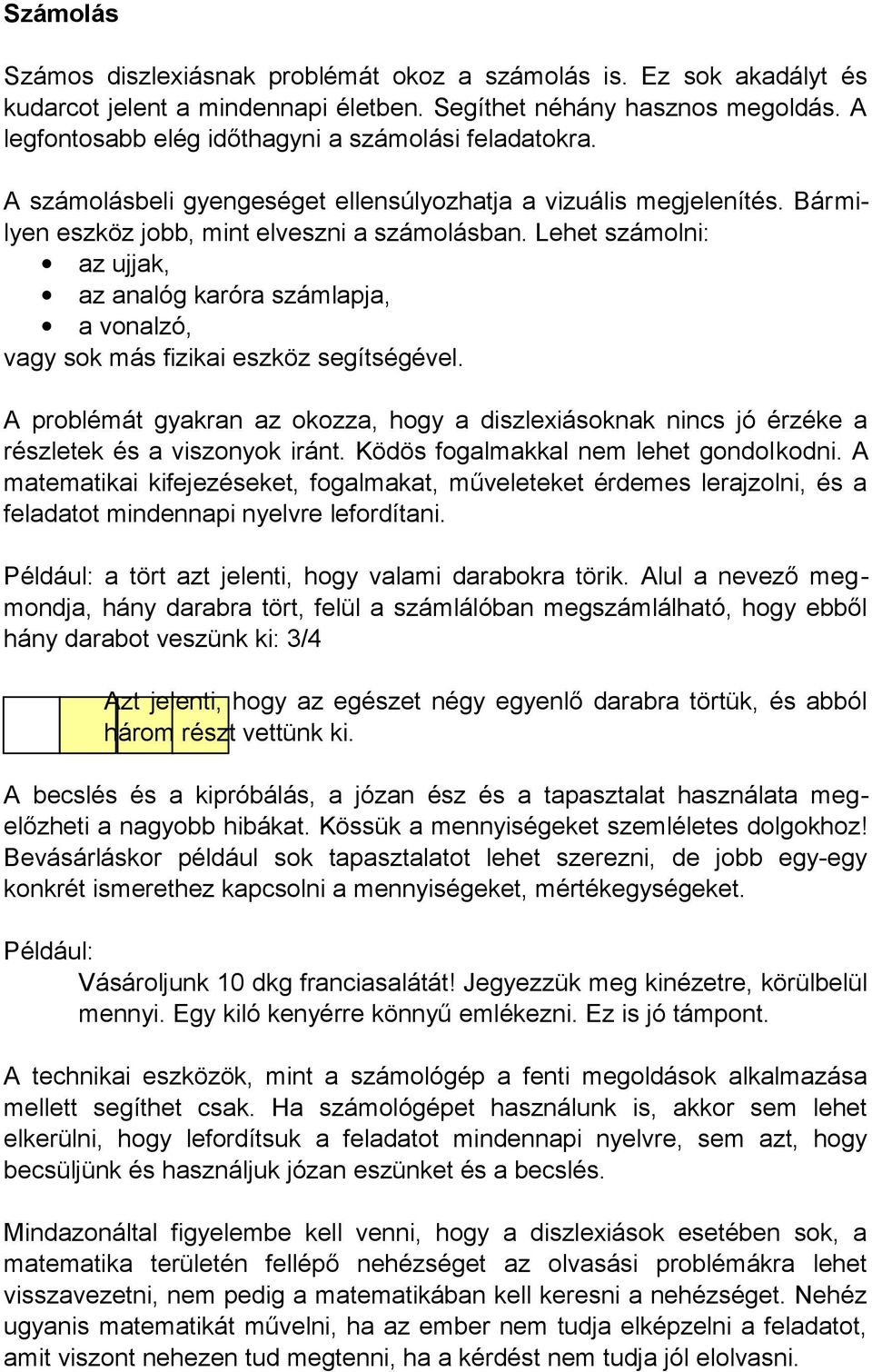 Lehet számolni: az ujjak, az analóg karóra számlapja, a vonalzó, vagy sok más fizikai eszköz segítségével.