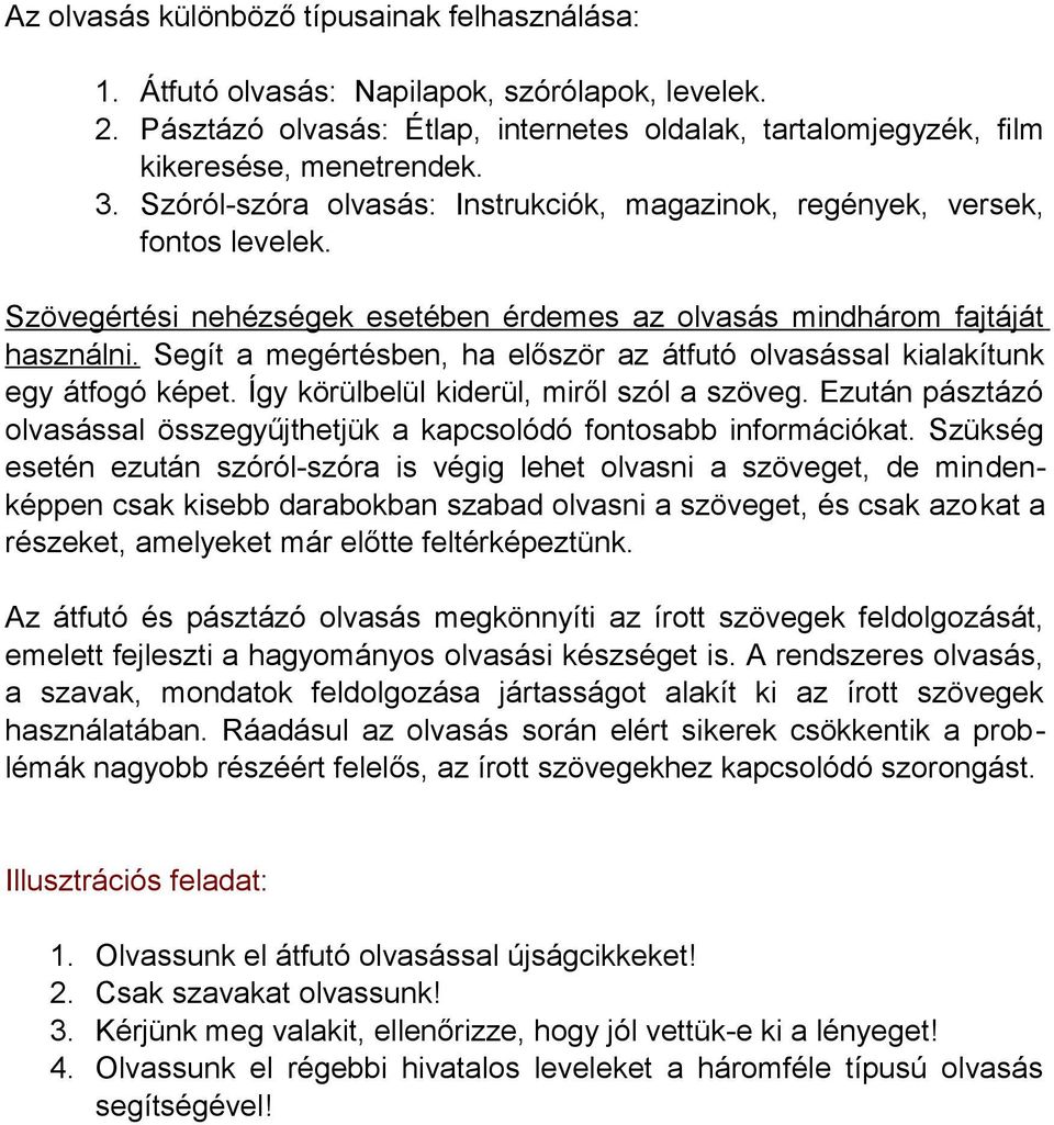 Segít a megértésben, ha először az átfutó olvasással kialakítunk egy átfogó képet. Így körülbelül kiderül, miről szól a szöveg.