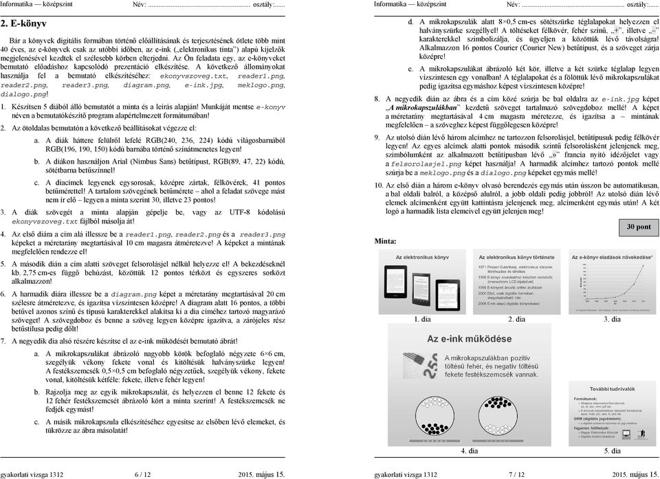 A következ állományokat használja fel a bemutató elkészítéséhez: ekonyvszoveg.txt, reader1.png, reader2.png, reader3.png, diagram.png, e-ink.jpg, meklogo.png, dialogo.png! 1.