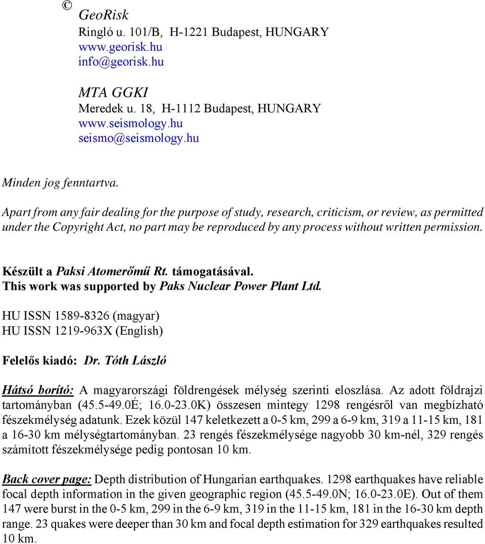 Készült a Paksi Atomerőmű Rt. támogatásával. This work was supported by Paks Nuclear Power Plant Ltd. HU ISSN 1589-8326 (magyar) HU ISSN 1219-963X (English) Felelős kiadó: Dr.