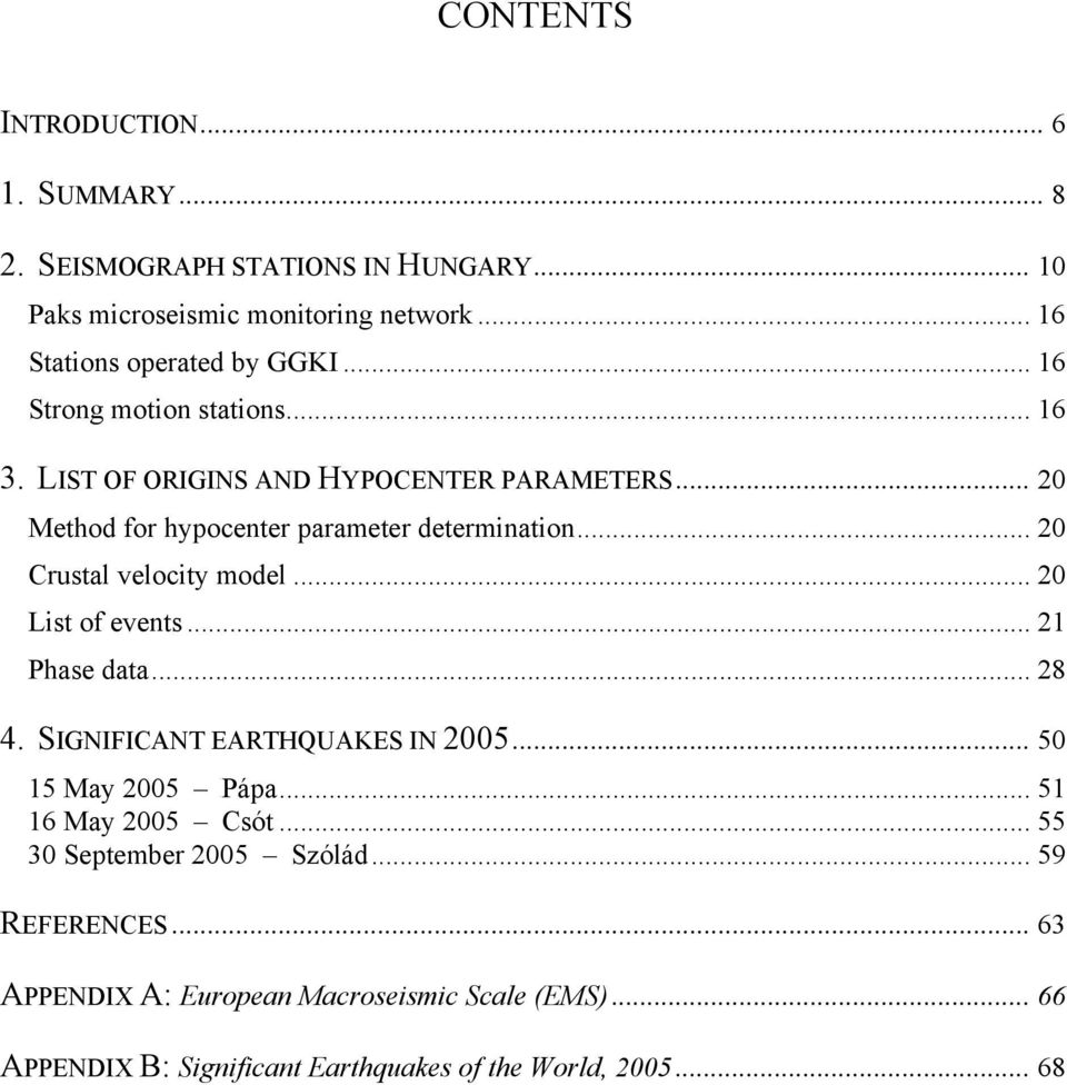 .. 20 Crustal velocity model... 20 List of events... 21 Phase data... 28 4. SIGNIFICANT EARTHQUAKES IN 2005... 50 15 May 2005 Pápa... 51 16 May 2005 Csót.