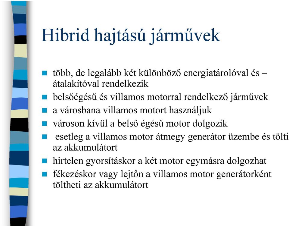 belső égésű motor dolgozik esetleg a villamos motor átmegy generátor üzembe és tölti az akkumulátort hirtelen