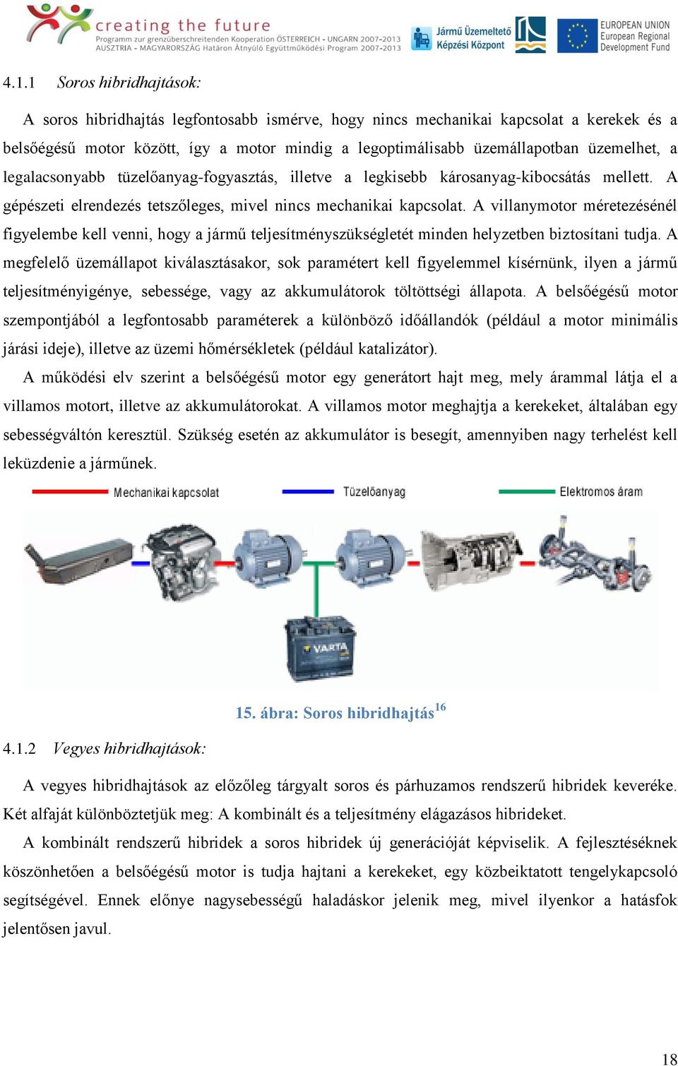 A villanymotor méretezésénél figyelembe kell venni, hogy a jármű teljesítményszükségletét minden helyzetben biztosítani tudja.