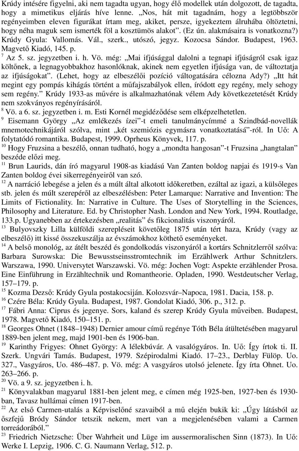 alakmásaira is vonatkozna?) Krúdy Gyula: Vallomás. Vál., szerk., utószó, jegyz. Kozocsa Sándor. Budapest, 1963. Magvetı Kiadó, 145. p. 7 Az 5. sz. jegyzetben i. h. Vö.