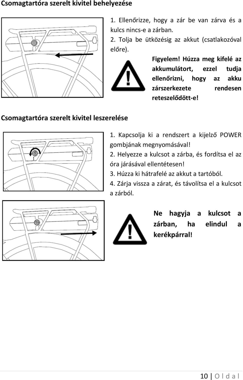 Húzza meg kifelé az akkumulátort, ezzel tudja ellenőrizni, hogy az akku zárszerkezete rendesen reteszelődött-e! 1.