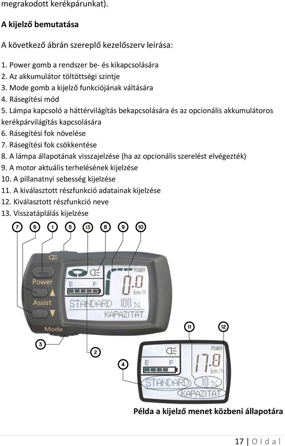 Rásegítési fok növelése 7. Rásegítési fok csökkentése 8. A lámpa állapotának visszajelzése (ha az opcionális szerelést elvégezték) 9. A motor aktuális terhelésének kijelzése 10.