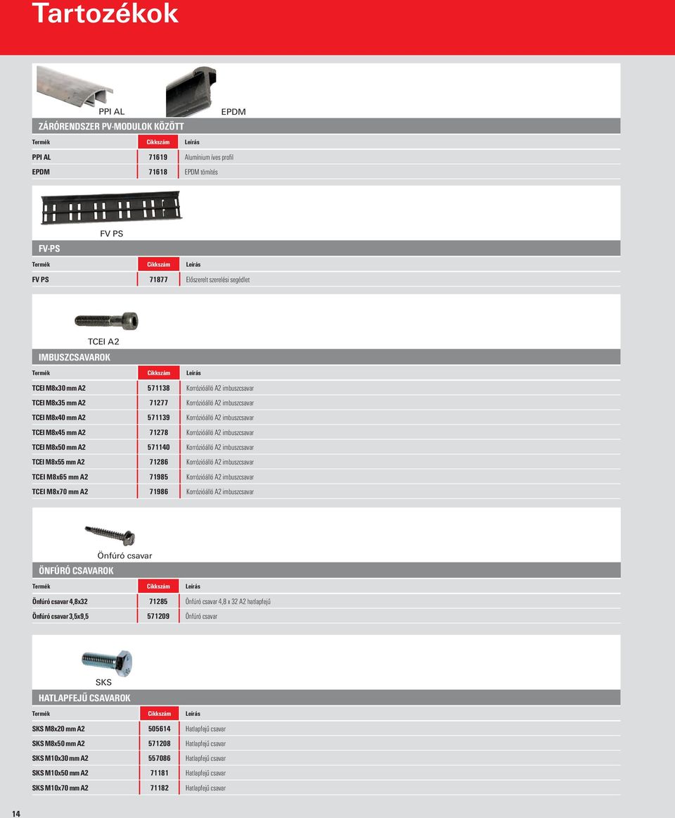 imbuszcsavar TCEI M8x50 mm A2 571140 Korrózióálló A2 imbuszcsavar TCEI M8x55 mm A2 71286 Korrózióálló A2 imbuszcsavar TCEI M8x65 mm A2 71985 Korrózióálló A2 imbuszcsavar TCEI M8x70 mm A2 71986