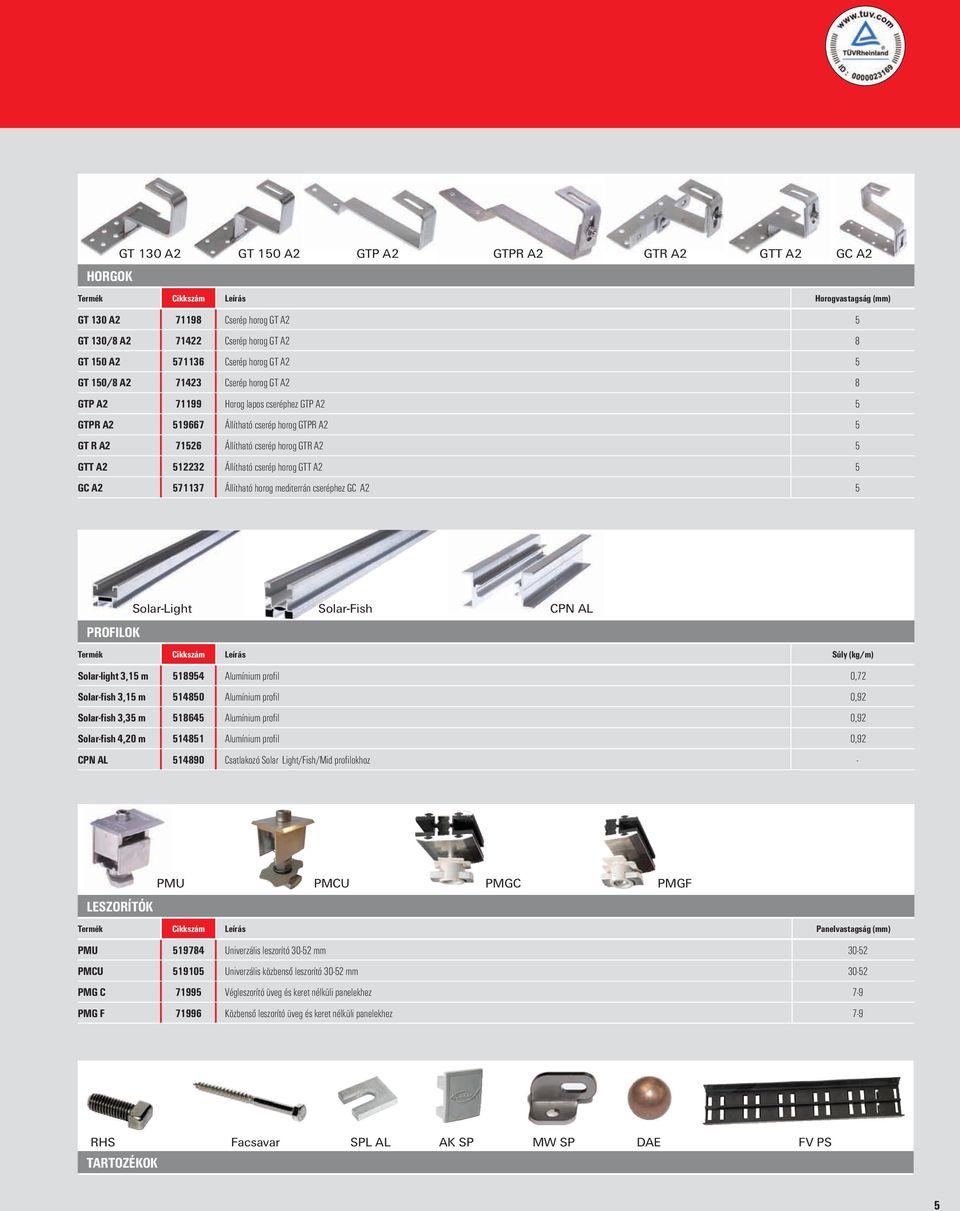 cserép horog GTT A2 5 GC A2 571137 Állítható horog mediterrán cseréphez GC A2 5 PROFILOK Solar-Light Solar-Fish CPN AL Súly (kg/m) Solar-light 3,15 m 518954 Alumínium profil 0,72 Solar-fish 3,15 m