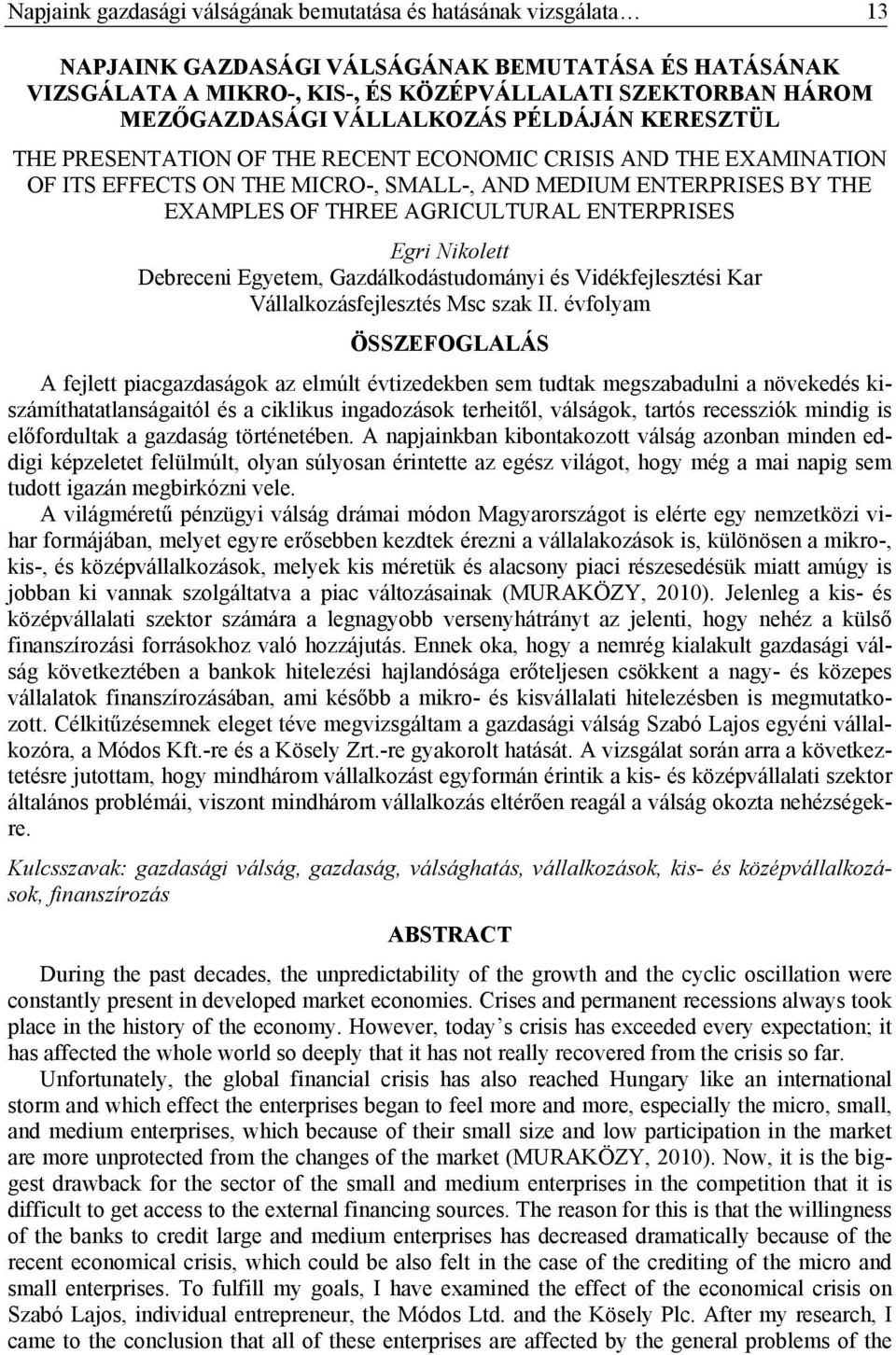 ENTERPRISES Egri Nikolett Debreceni Egyetem, Gazdálkodástudományi és Vidékfejlesztési Kar Vállalkozásfejlesztés Msc szak II.