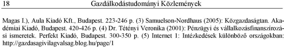 Tétényi Veronika (2001): Pénzügyi és vállalkozásfinanszírozási ismeretek.
