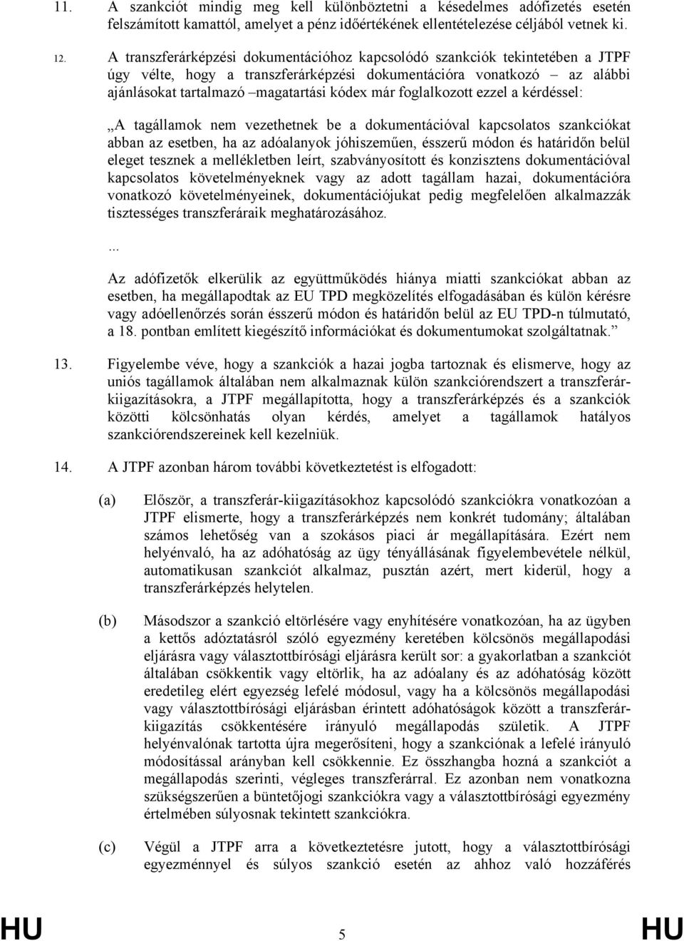 foglalkozott ezzel a kérdéssel: A tagállamok nem vezethetnek be a dokumentációval kapcsolatos szankciókat abban az esetben, ha az adóalanyok jóhiszeműen, ésszerű módon és határidőn belül eleget