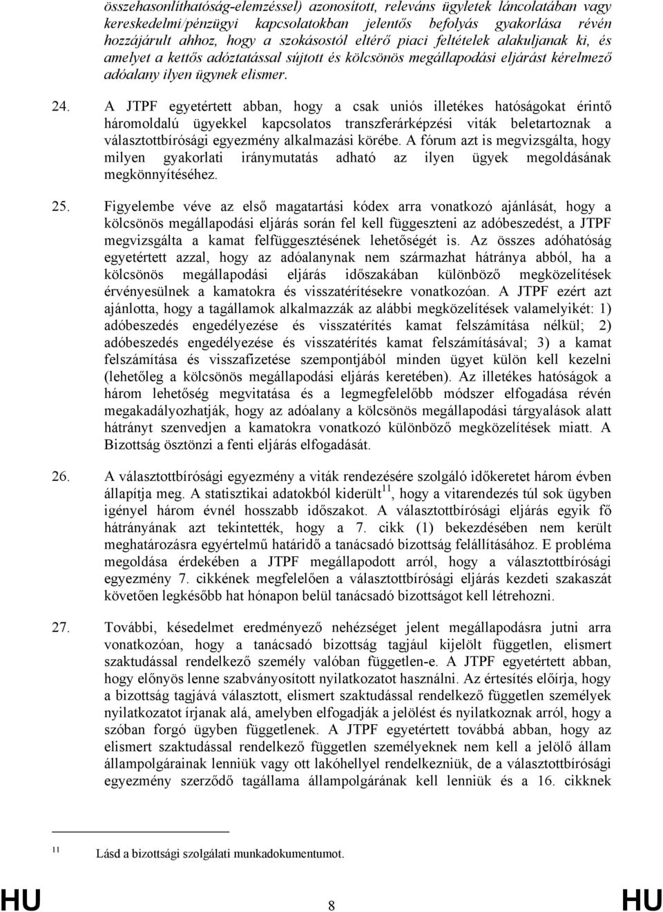 A JTPF egyetértett abban, hogy a csak uniós illetékes hatóságokat érintő háromoldalú ügyekkel kapcsolatos transzferárképzési viták beletartoznak a választottbírósági egyezmény alkalmazási körébe.