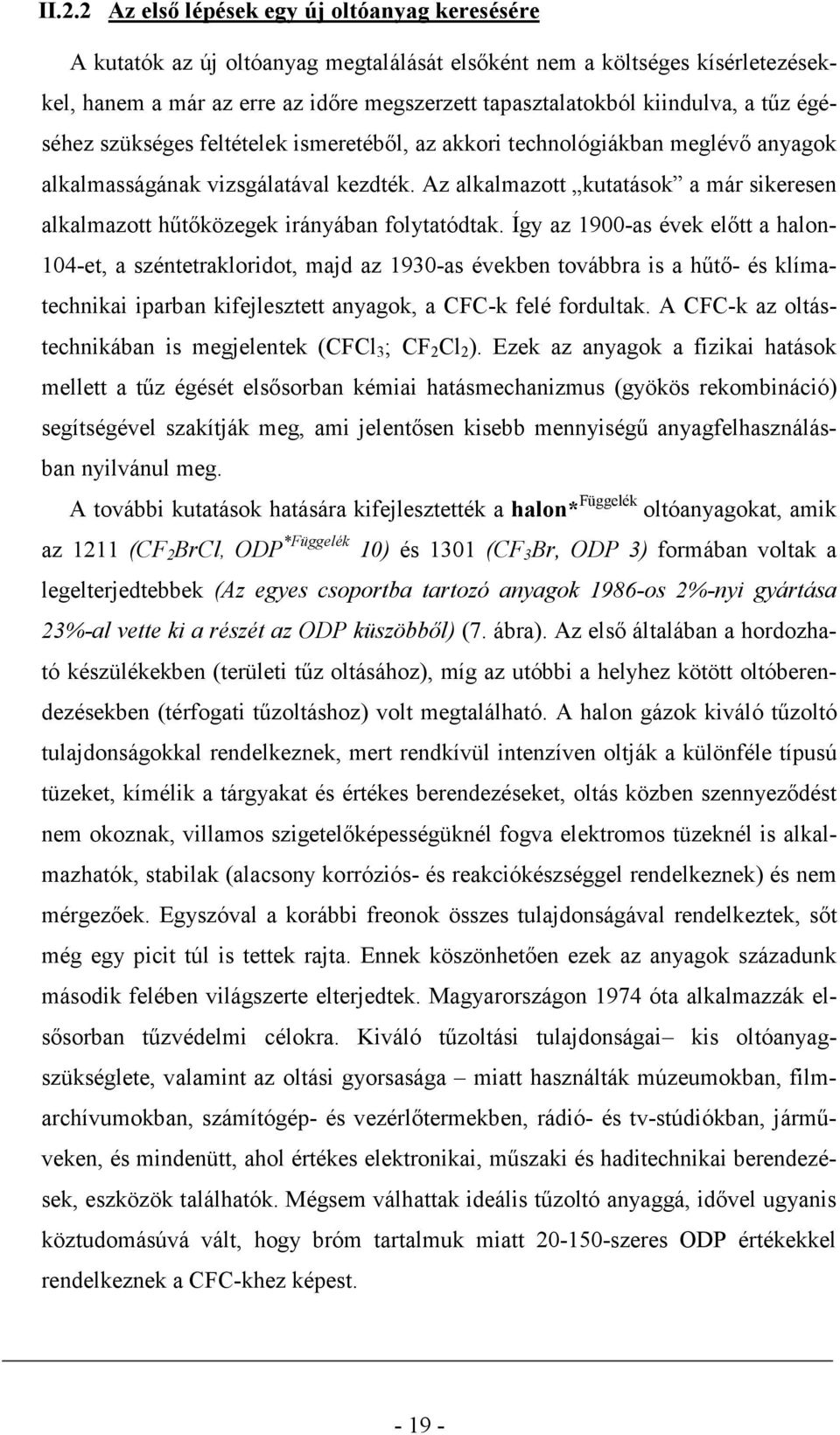 Az alkalmazott kutatások a már sikeresen alkalmazott hőtıközegek irányában folytatódtak.