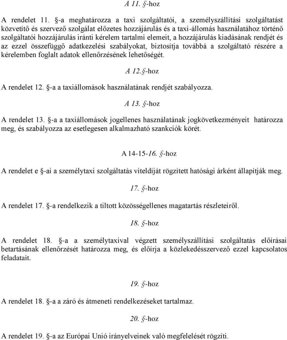 kérelem tartalmi elemeit, a hozzájárulás kiadásának rendjét és az ezzel összefüggő adatkezelési szabályokat, biztosítja továbbá a szolgáltató részére a kérelemben foglalt adatok ellenőrzésének