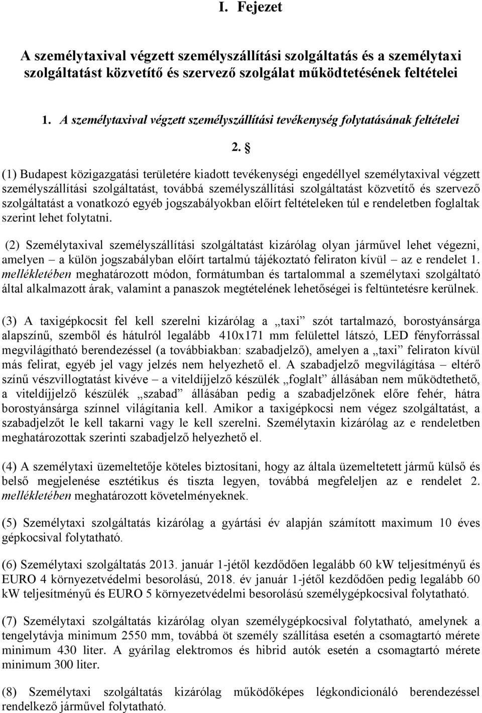 (1) Budapest közigazgatási területére kiadott tevékenységi engedéllyel személytaxival végzett személyszállítási szolgáltatást, továbbá személyszállítási szolgáltatást közvetítő és szervező