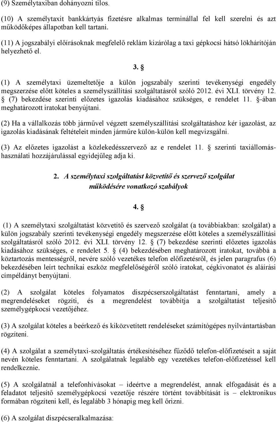 (1) A személytaxi üzemeltetője a külön jogszabály szerinti tevékenységi engedély megszerzése előtt köteles a személyszállítási szolgáltatásról szóló 2012. évi XLI. törvény 12.