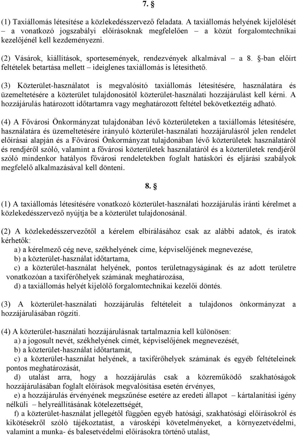 (2) Vásárok, kiállítások, sportesemények, rendezvények alkalmával a 8. -ban előírt feltételek betartása mellett ideiglenes taxiállomás is létesíthető.