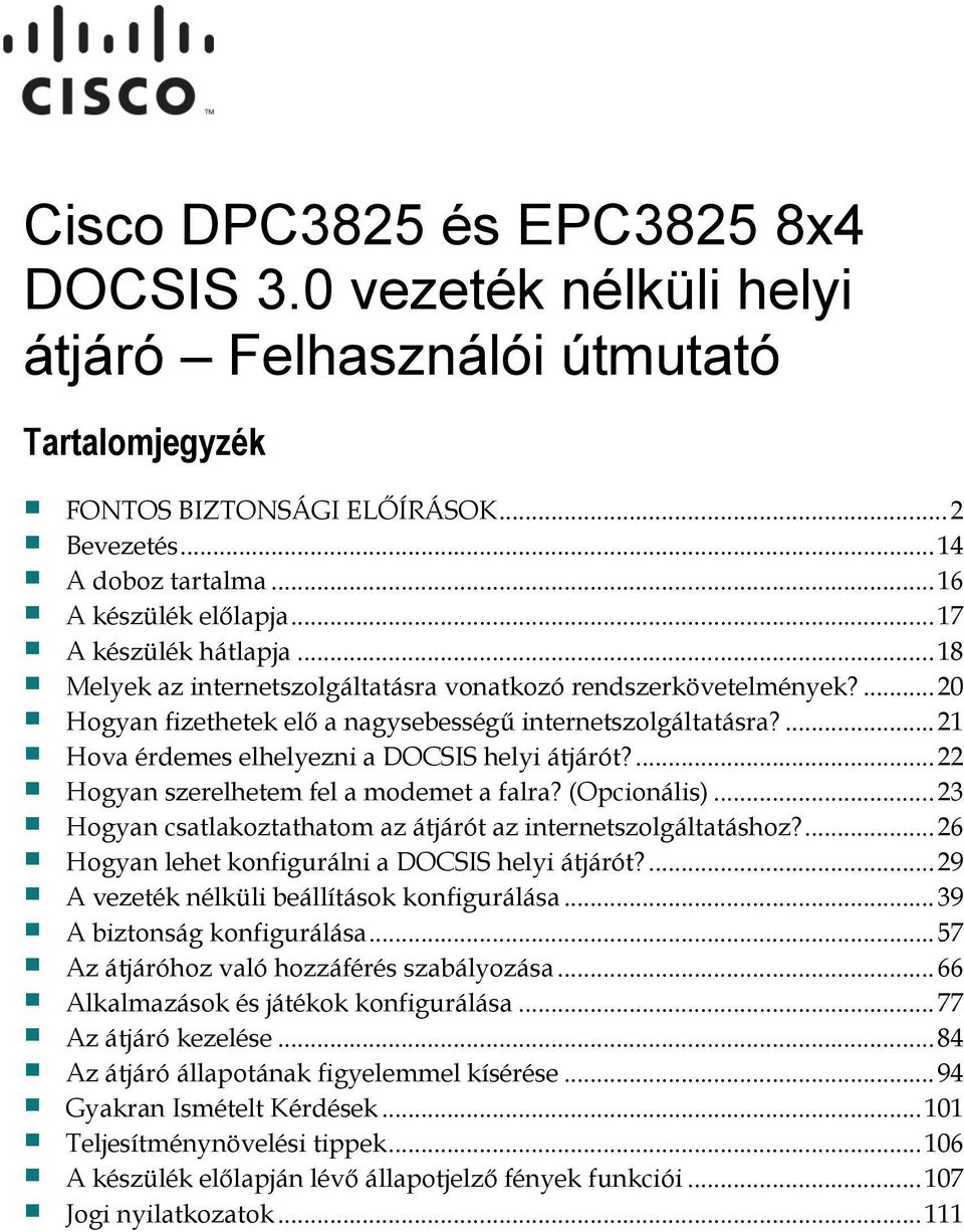 ... 21 Hova érdemes elhelyezni a DOCSIS helyi átjárót?... 22 Hogyan szerelhetem fel a modemet a falra? (Opcionális)... 23 Hogyan csatlakoztathatom az átjárót az internetszolgáltatáshoz?