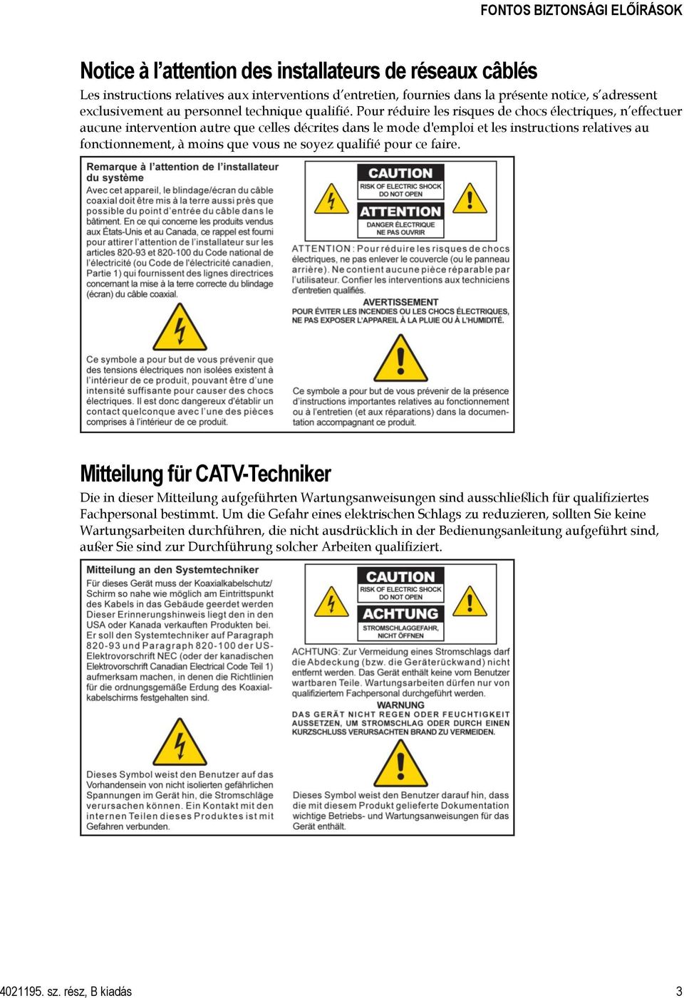 Pour réduire les risques de chocs électriques, n effectuer aucune intervention autre que celles décrites dans le mode d'emploi et les instructions relatives au fonctionnement, à moins que vous ne