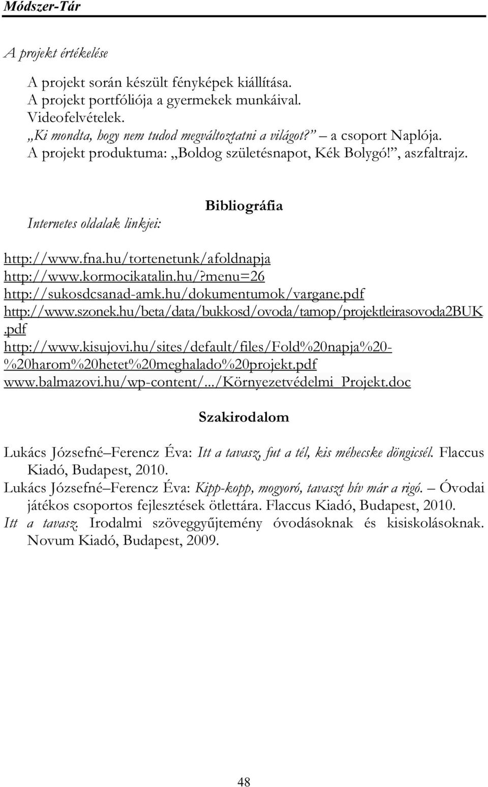 hu/dokumentumok/vargane.pdf http://www.szonek.hu/beta/data/bukkosd/ovoda/tamop/projektleirasovoda2buk.pdf http://www.kisujovi.