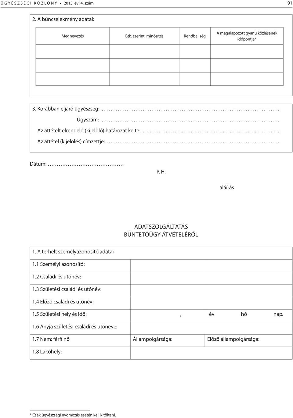 aláírás ADATSZOLGÁLTATÁS BÜNTETŐÜGY ÁTVÉTELÉRŐL 1. A terhelt személyazonosító adatai 1.1 Személyi azonosító: 1.2 Családi és utónév: 1.3 Születési családi és utónév: 1.