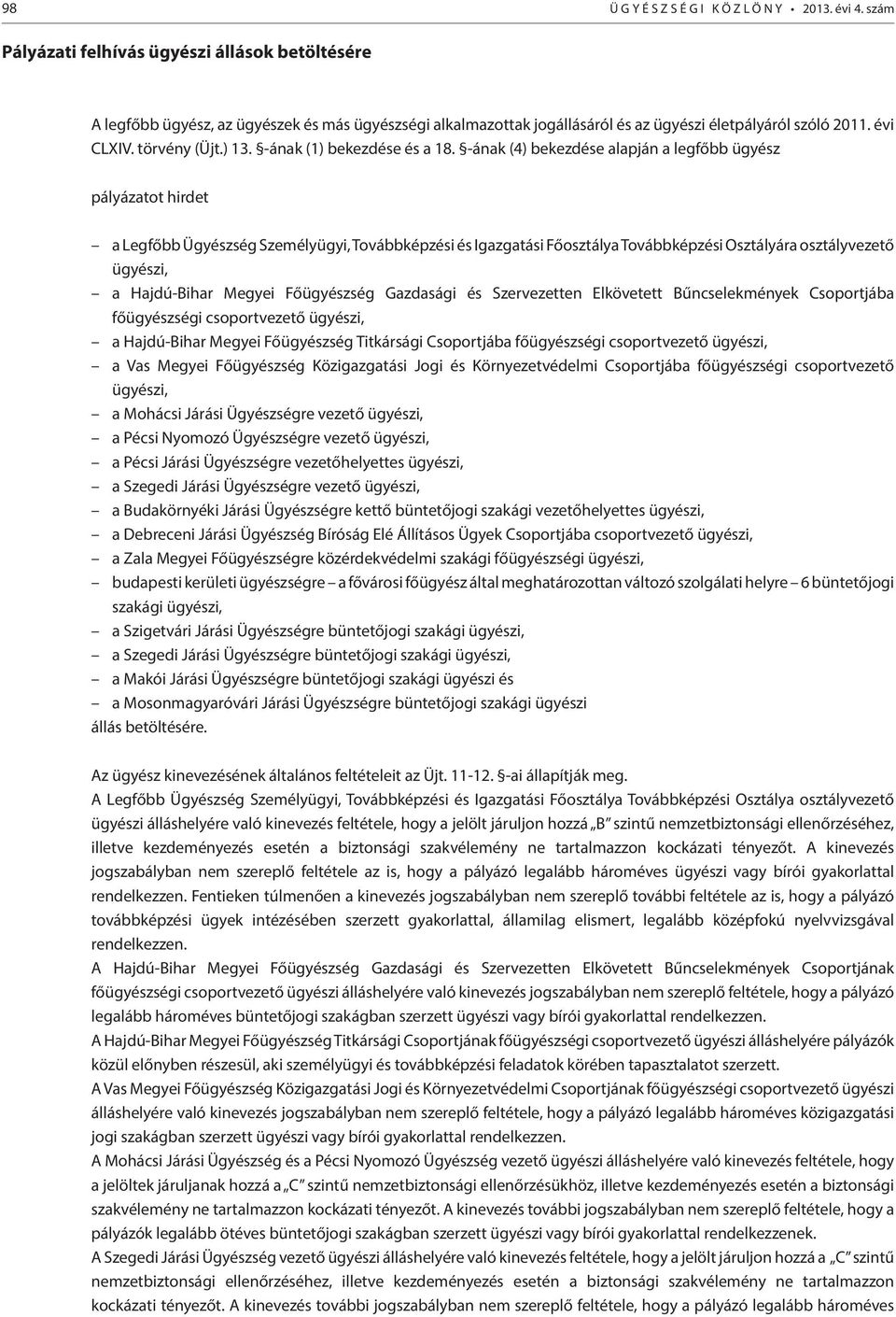 -ának (4) bekezdése alapján a legfőbb ügyész pályázatot hirdet a Legfőbb Ügyészség Személyügyi, Továbbképzési és Igazgatási Főosztálya Továbbképzési Osztályára osztályvezető ügyészi, a Hajdú-Bihar