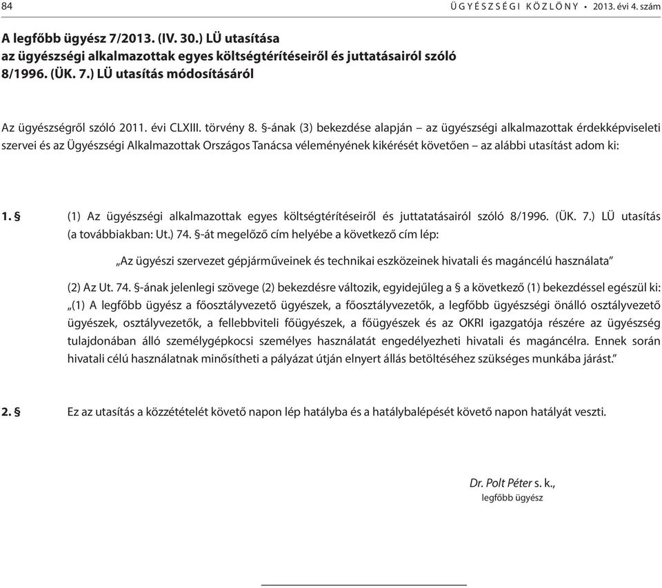 -ának (3) bekezdése alapján az ügyészségi alkalmazottak érdekképviseleti szervei és az Ügyészségi Alkalmazottak Országos Tanácsa véleményének kikérését követően az alábbi utasítást adom ki: 1.