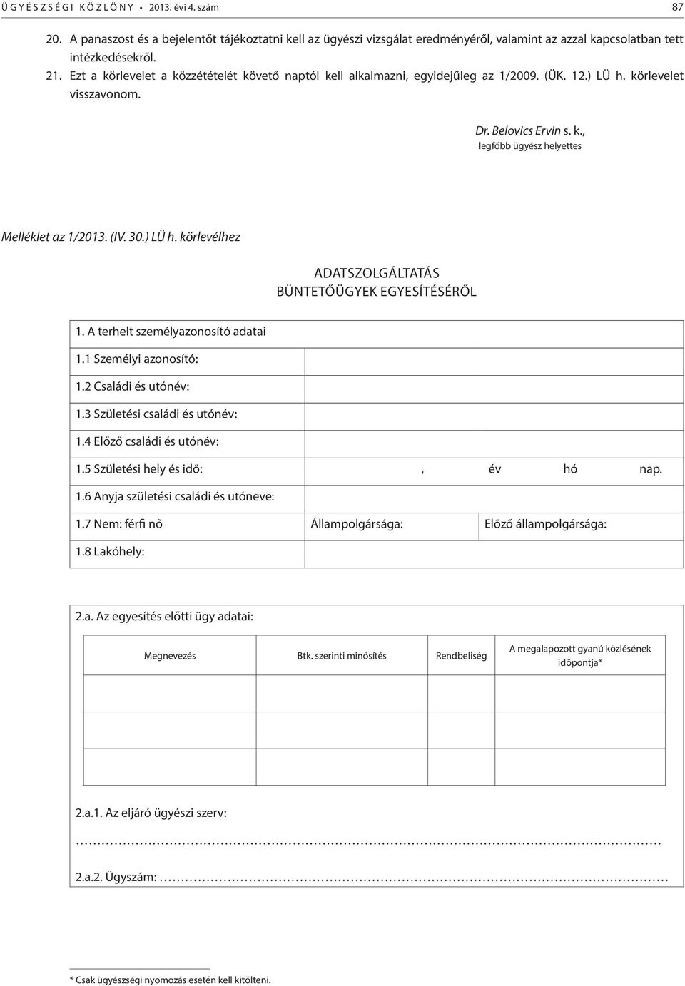 (IV. 30.) LÜ h. körlevélhez ADATSZOLGÁLTATÁS BÜNTETŐÜGYEK EGYESÍTÉSÉRŐL 1. A terhelt személyazonosító adatai 1.1 Személyi azonosító: 1.2 Családi és utónév: 1.3 Születési családi és utónév: 1.